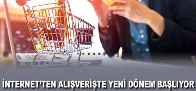 İnternet'ten alışverişte yeni dönem başlıyor