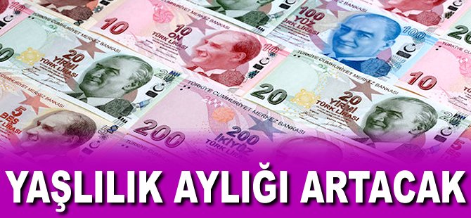 Yaşlılık aylığı artacak