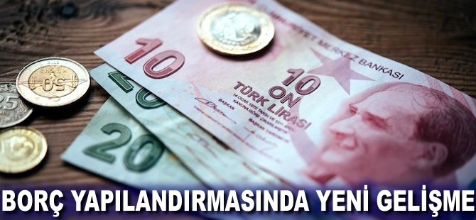 Borç yapılandırmasında yeni gelişme