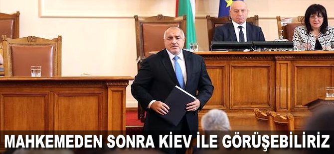 Mahkemeden sonra Kiev ile görüşebiliriz