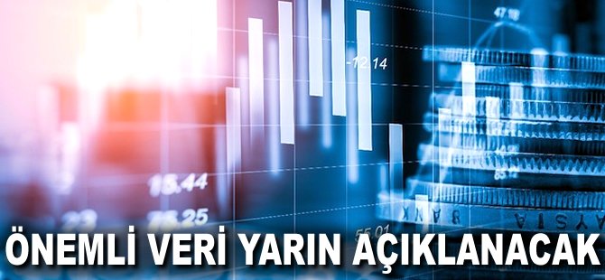 Önemli veri yarın açıklanacak