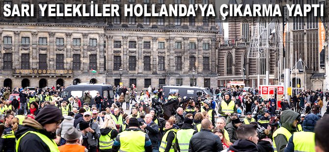 Sarı Yelekliler Hollanda'ya çıkarma yaptı