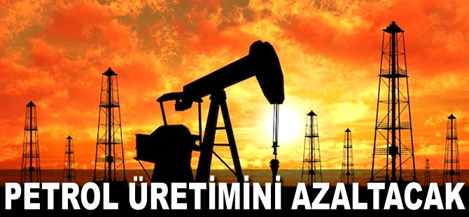 Petrol üretimini azaltacak