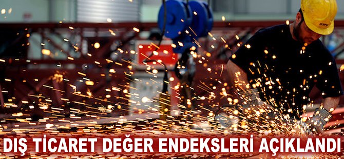 Dış ticaret değer endeksleri açıklandı