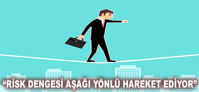 "Risk dengesi aşağı yönlü hareket ediyor"