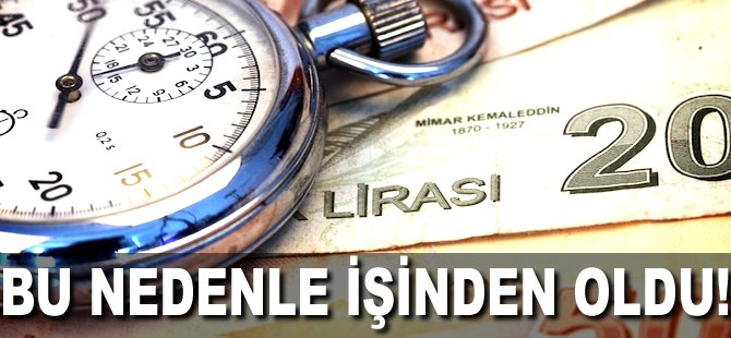 Bu nedenle işinden oldu!