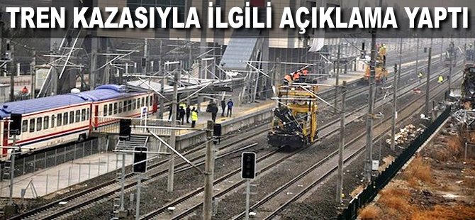 Tren kazasıyla ilgili açıklama yaptı