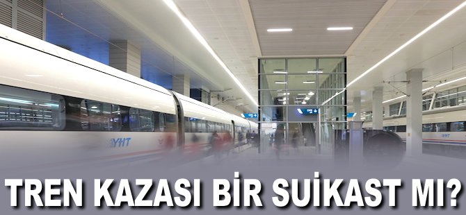 Tren kazası bir suikast mı?