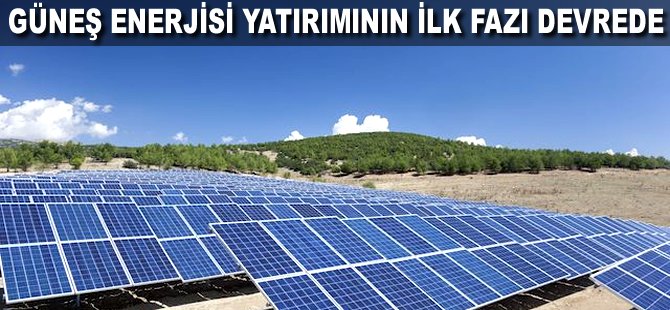 Güneş enerjisi yatırımının ilk fazı devrede