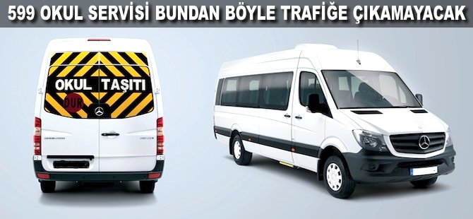 599 Okul Servisi bundan böyle trafiğe çıkamayacak