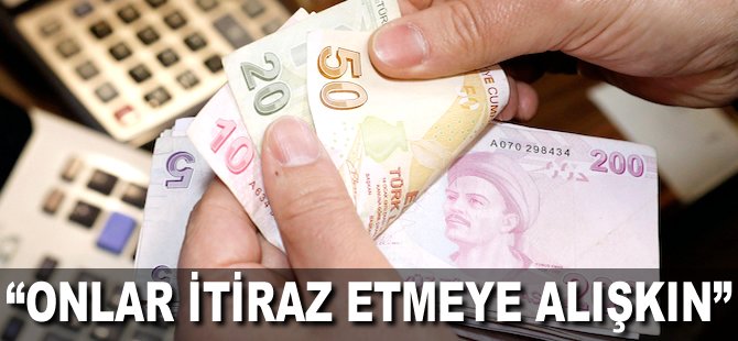 "Onlar itiraz etmeye alışkın"