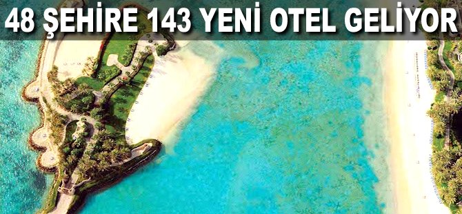 48 Şehire 143 yeni Otel geliyor