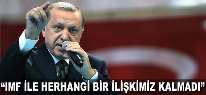 "IMF ile herhangi bir ilişkimiz kalmadı"