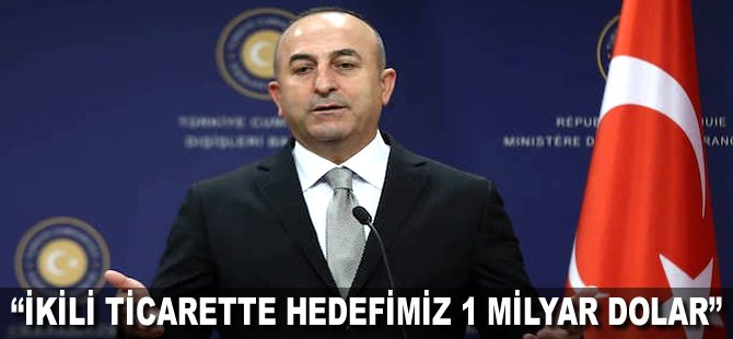 "İkili ticarette hedefimiz 1 milyar Dolar"