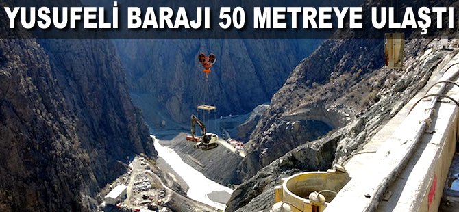 Yusufeli Barajı 50 metreye ulaştı