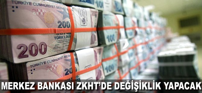 Merkez Bankası ZKHT'de değişiklik yapacak