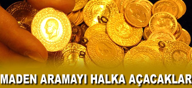 Maden aramayı halka açacaklar