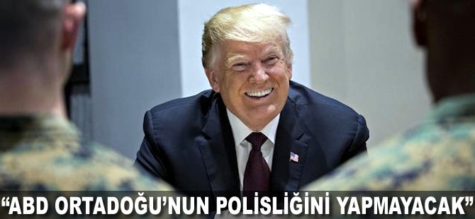 "ABD Ortadoğu'nun Polisliğini yapmayacak"