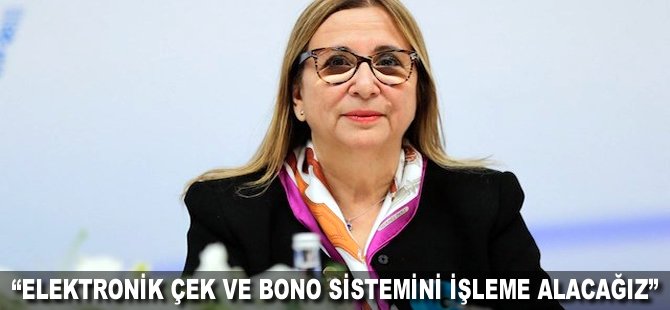 "Elektronik çek ve bono sistemini işleme alacağız"