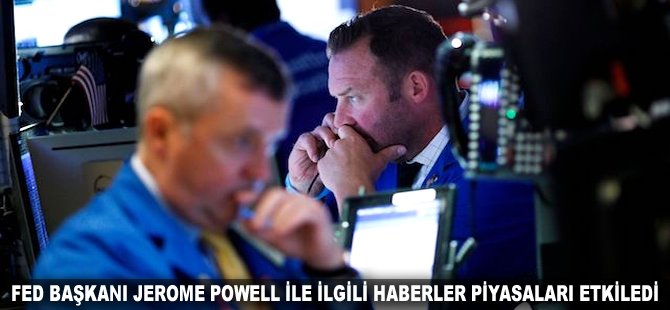 Fed Başkanı Powell ile ilgili haberler piyasaları etkiledi