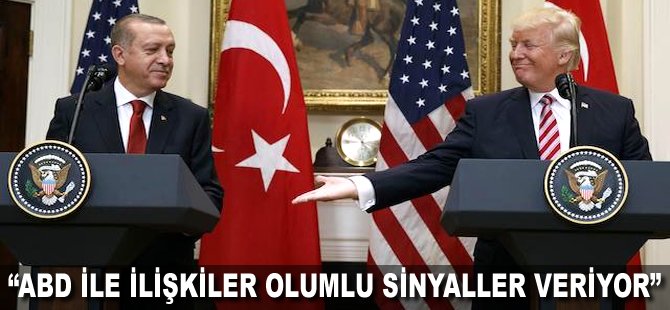 "ABD ile ilişkiler olumlu sinyaller veriyor"