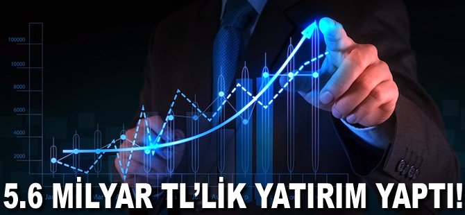 5.6 milyar TL'lik yatırım yaptı!