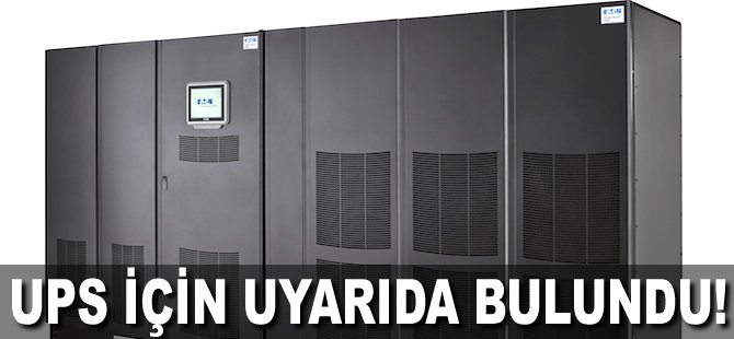 UPS için uyarıda bulundu!