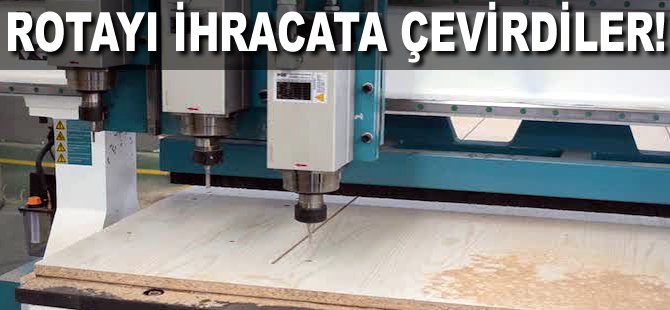 Rotayı ihracata çevirdiler!