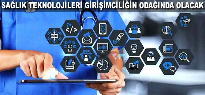 Sağlık teknolojileri girişimciliğin odağında olacak