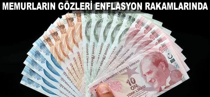 Memurların gözleri enflasyon rakamlarında