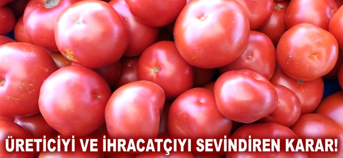 Üreticiyi ve ihracatçıyı sevindiren karar!