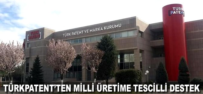 TÜRKPATENT'ten milli üretime tescilli destek