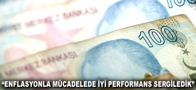 "Enflasyonla mücadelede iyi performans sergiledik"