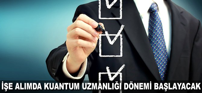 İşe alımda Kuantum Uzmanlığı dönemi başlayacak