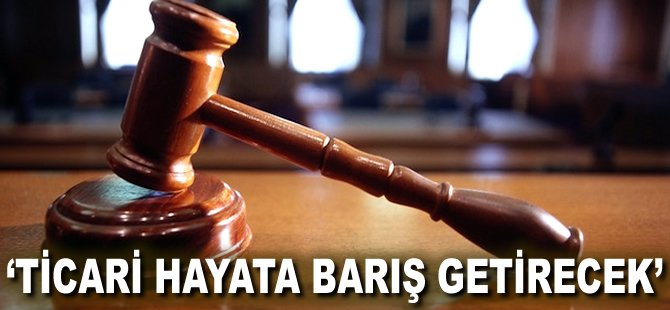 'Ticari hayata barış getirecek'