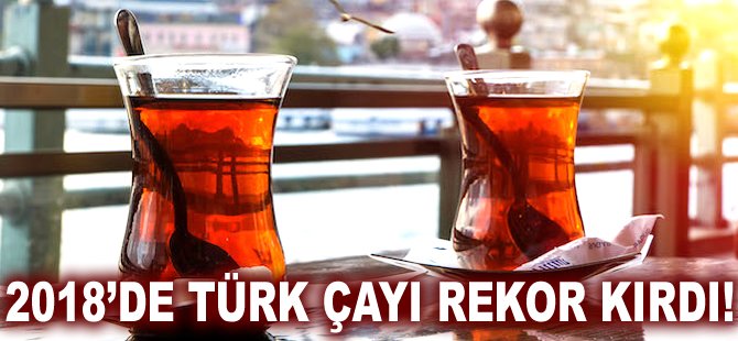 2018'de Türk Çayı rekor kırdı!