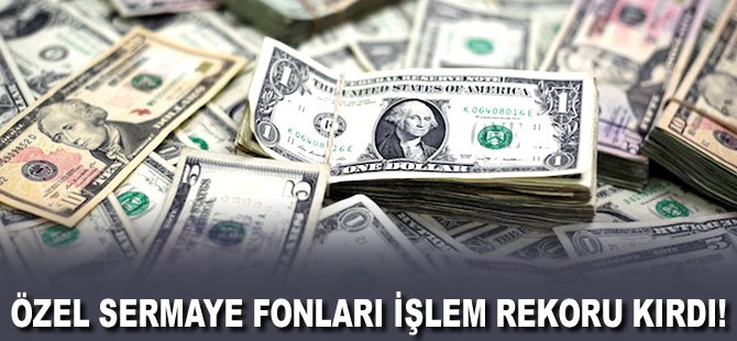 Özel Sermaye Fonları işlem rekoru kırdı!