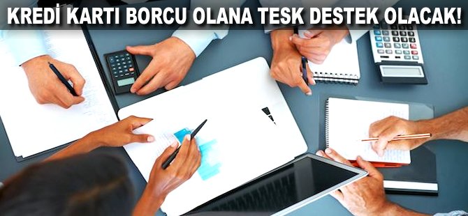 Kredi kartı borcu olana TESK destek olacak!