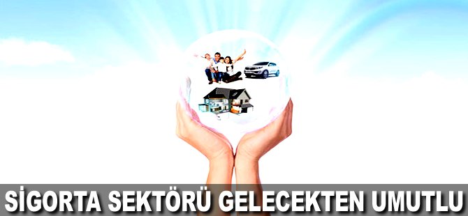 Sigorta sektörü gelecekten umutlu