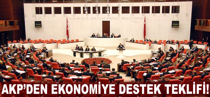 AKP'den ekonomiye destek teklifi!