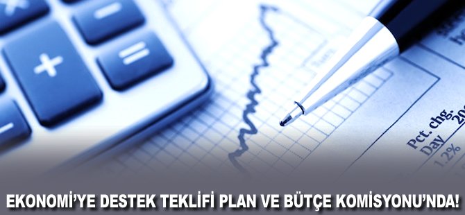 Ekonomi'ye destek teklifi Plan ve Bütçe Komisyonu'nda!