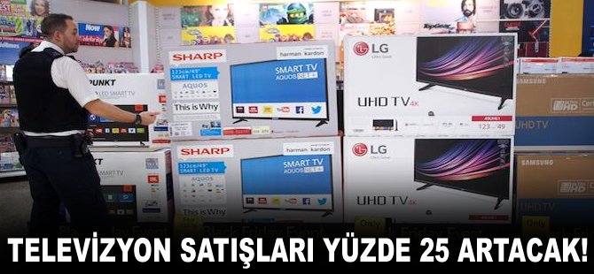 Televizyon satışları yüzde 25 artacak!