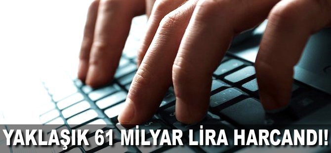 Yaklaşık 61 milyar lira harcandı!