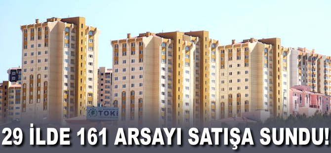 29 ilde 161 arsayı satışa sundu!