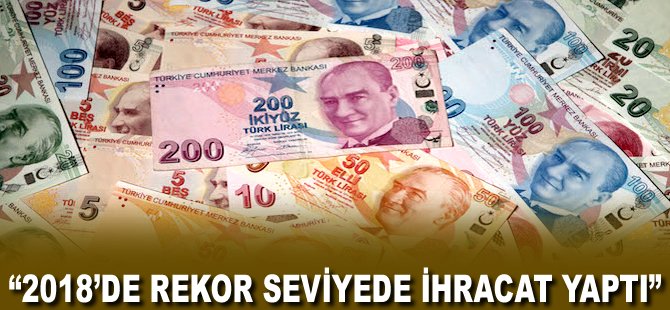 "2018'de rekor seviyede ihracat yaptı"