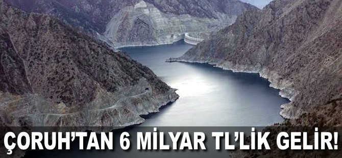 Çoruh'tan 6 milyar TL'lik gelir!