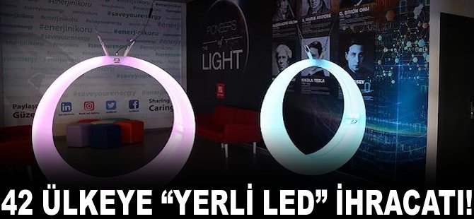 42 Ülkeye "Yerli Led' ihracatı!