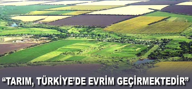 "Tarım, Türkiye'de evrim geçirmektedir"