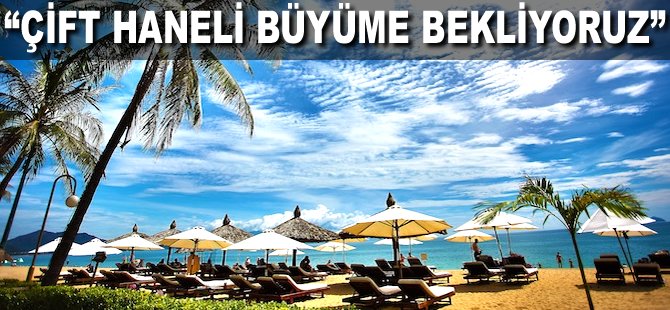 "Çift haneli büyüme bekliyoruz"