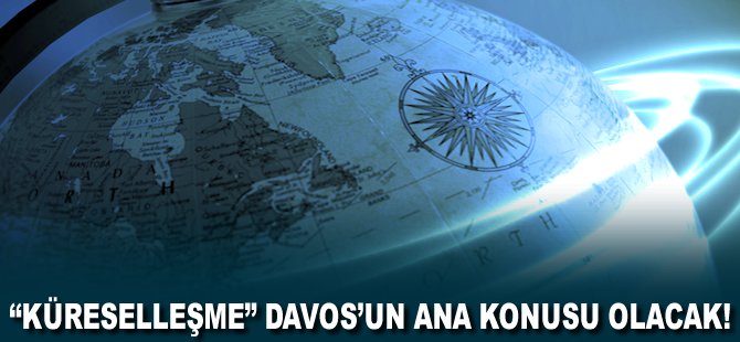 "Küreselleşme" Davos'un ana konusu olacak